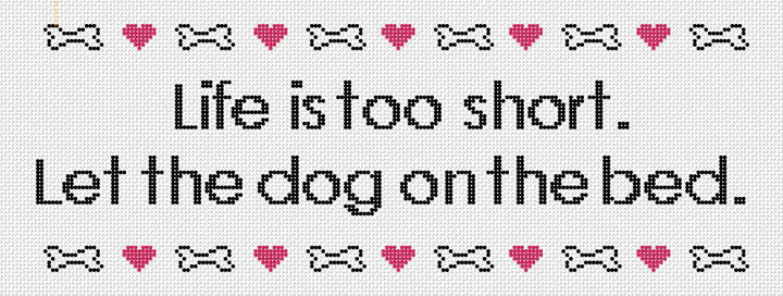 Life is Short, Let the Dog on the Bed