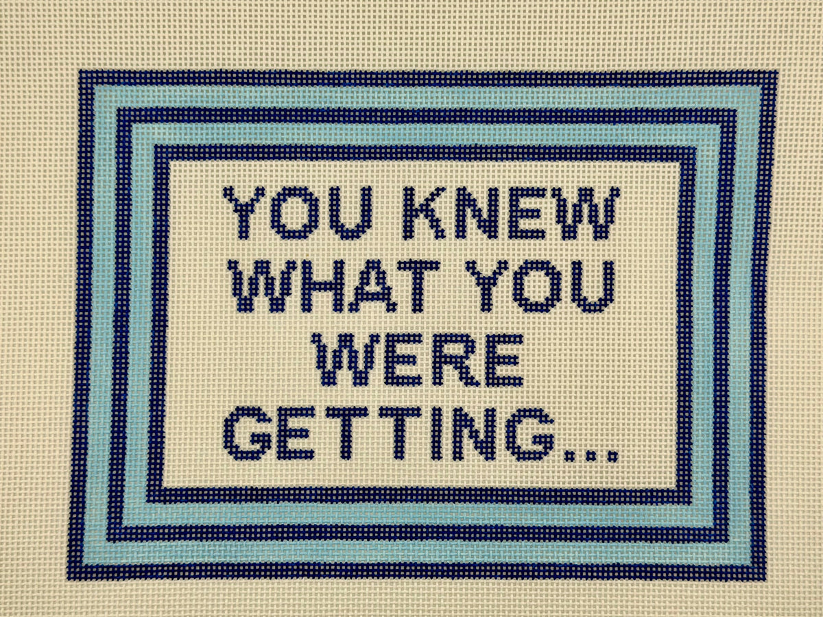 You Knew What You Were Getting