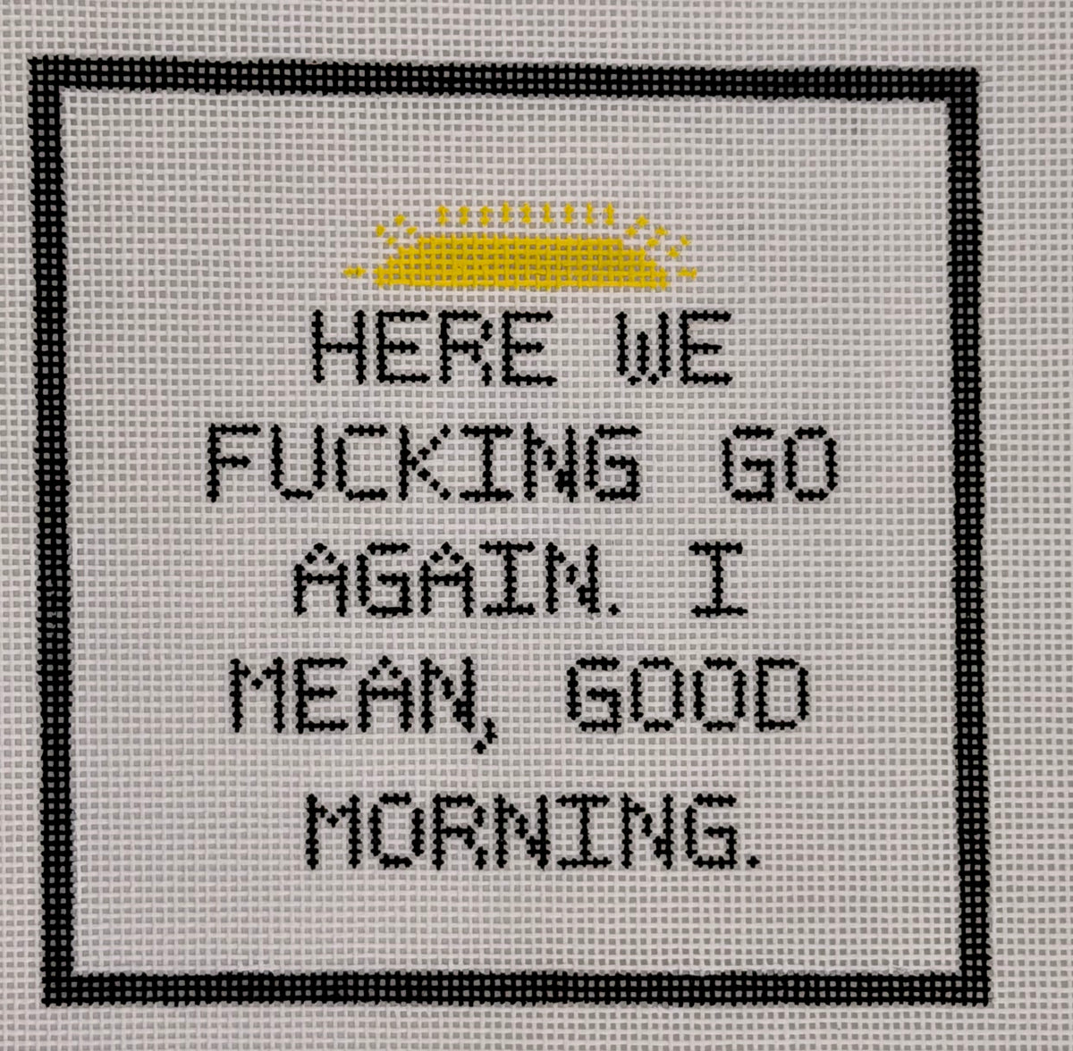 Here We F***'in Go Again, Good Morning