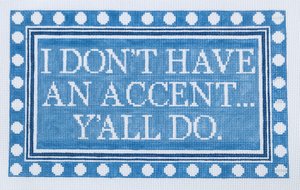 I Don T Have An Accenty All Do