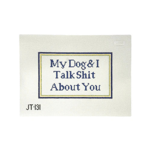 My Dog & I Talk SH&% About You