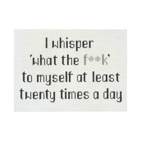 I Wisper What The F**K....20 Times A Day