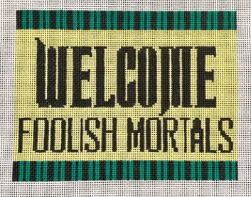 Welcome Foolish Mortals