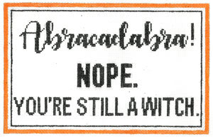 Abracadabra....Nope....You're Still A Witch