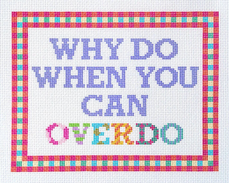 Why Do when you can Overdo